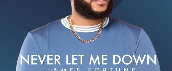 James Fortune – Never Let You Down